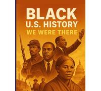 BLACK PEOPLE IN U.S. HISTORY We Were There: We Were There