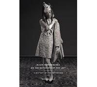 Black Performance on the Outskirts of the Left: A History of the Impossible: 49 (Sexual Cultures)