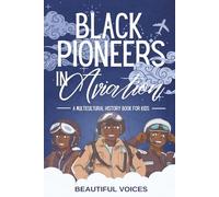 Black Pioneers in Aviation: A Multicultural History Book for Kids: Discover the Men and Women Who Broke Barriers in the Sky: 1 (Black Pioneers in Science/Multicultural History)