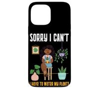 Black Plant Lady Sorry I Can't I Have To Water My Plants Case for iPhone 13 Pro Max