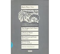 Black Plays: 2: The Dragon Can't Dance; A Rock in Water; Blood Sweat and Fears; Job Rocking: v. 2 (Play Anthologies)