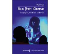 Black (Post-)Cinemas : Genealogies, Practices, Aesthetics