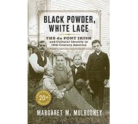 Black Powder, White Lace: The du Pont Irish and Cultural Identity in Nineteenth-Century America (Cultural Studies of Delaware and the Eastern Shore)