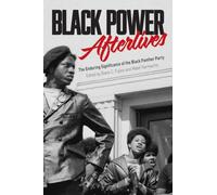 Black Power Afterlives : The Enduring Significance of the Black Panther Party