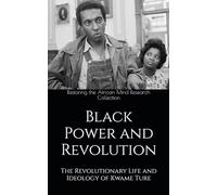 Black Power and Revolution: The Revolutionary Life and Ideology of Kwame Ture