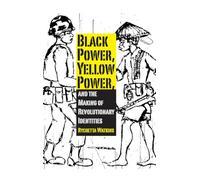 Black Power, Yellow Power, and the Making of Revolutionary Identities