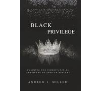 BLACK PRIVILEGE: Claiming Our Inheritance as Americans of African Descent