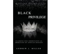 BLACK PRIVILEGE: Claiming Our Inheritance as Americans of African Descent