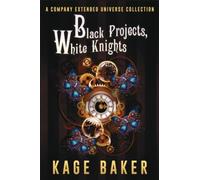Black Projects, White Knights: A Company Extended Universe Collection: The Company Dossiers