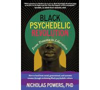 Black Psychedelic Revolution: From Trauma to Liberation. How to heal racial, generational, and systemic trauma through reclaiming Black psychedelic ... through reclaiming Black psychedelic culture
