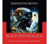 Black Psychedelica: The Black Psychedelic Experience