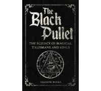 Black Pullet - The Science of Magical Talismans and Rings: Unlock the mysterious world of magical talismans and powerful spells.