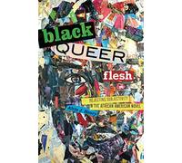 Black Queer Flesh: Rejecting Subjectivity in the African American Novel
