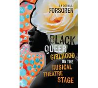 Black Queer Girlhood on the Musical Theatre Stage