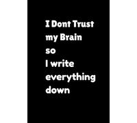 Black Quote Journal “I Don’t Trust My Brain So I Write Everything Down”, 6 x 9 Inches, 200 Pages, Lined Notebook with Date on Each Page, Matte Cover