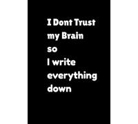 Black Quote Journal “I Don’t Trust My Brain So I Write Everything Down”, 6 x 9 Inches, 200 Pages, Lined Notebook with Date on Each Page, Matte Cover