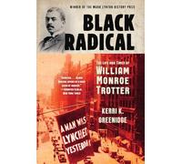 Black Radical: The Life and Times of William Monroe Trotter