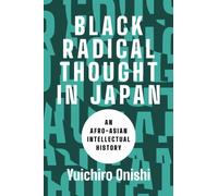 Black Radical Thought in Japan : An Afro-Asian Intellectual History