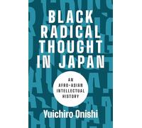 Black Radical Thought in Japan: An Afro-Asian Intellectual History