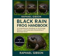 BLACK RAIN FROG HANDBOOK: A Comprehensive Handbook on the Ecology, Behavior, and Sustainable Stewardship of Breviceps fuscus