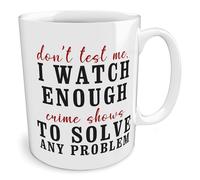 Black Raven Design - Don't Test Me, I Watch Enough Crime Shows - Funny Tv, Ceramic Mug, 11fl oz
