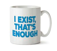 Black Raven Design - I Exist, That's Enough - Funny Colleague, Joke Student Gift Mug, Ceramic, 11fl oz
