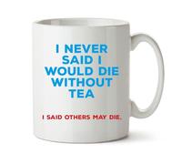Black Raven Design - I Never Said I Would Die Without Tea... - Funny Colleague, Student Gift Mug, Ceramic, 11fl oz