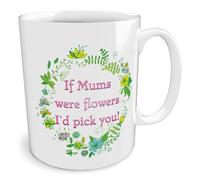 Black Raven Design - If Mums were Flowers I'd Pick You!, Ceramic Mug, 11fl oz