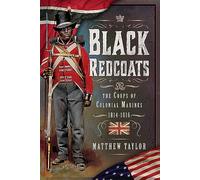 Black Redcoats: The Corps of Colonial Marines, 1814-1816