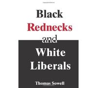 Black Rednecks and White Liberals by T. Sowell (2006-06-02)