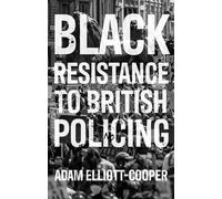 Black Resistance to British Policing (Racism, Resistance and Social Change)
