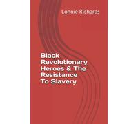 Black Revolutionary Heroes & The Resistance To Slavery