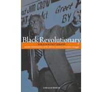Black Revolutionary: William Patterson and the Globalization of the African American Freedom Struggle