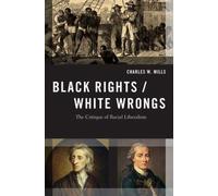 Black Rights/White Wrongs: The Critique of Racial Liberalism (Transgressing Boundaries: Studies in Black Politics and Black Communities)