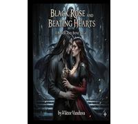 Black Rose and Beating Hearts: The sequel to Blood and Bone. “A Dark Paranormal Romance of Alpha Wolves, Vampire Power, and Forbidden Magic”.