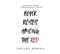 Black Roses Among the Red: Healing from Narcissistic Abuse