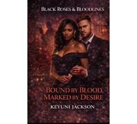 Black Roses & Bloodlines: Bound By Blood Marked By Desire: 1