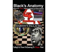Black’s Anatomy DARWIN’S FALLACIES: Notes on Dr. Kheper’s Theory of Inspiration by Ntcheru Selection (Pastor Rich Temple of QRST)