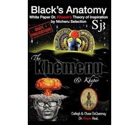 Black’s Anatomy The Khemenu & Kheper: White Paper Dr. Kheper’s Theory of Inspiration by Ntcheru Selection (Pastor Rich Temple of QRST)