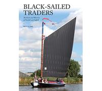 Black-Sailed Traders: The Keels and Wherries of Norfolk and Suffolk