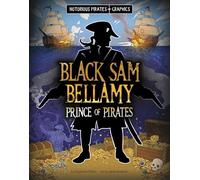 Black Sam Bellamy, Prince of Pirates (Notorious Pirates Graphics)