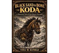 Black Sand & Bone: Koda The Historical Tale Of One Horses Strength