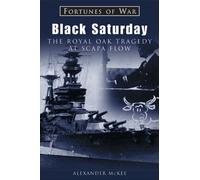 Black Saturday: The Royal Oak Tragedy at Scapa Flow (Fortunes of War)