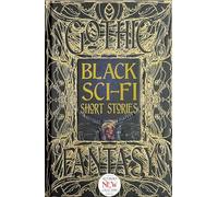 Black Sci-Fi Short Stories: Anthology of New & Classic Tales (Gothic Fantasy)