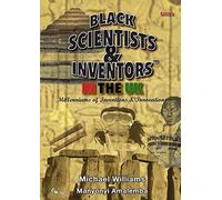 Black Scientists & Inventors in the UK: Millenniums of Inventions & Innovations: Book 5