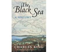 Black Sea : A History by Charlie King (2005, Uk-Trade Paper)
