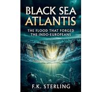 Black Sea Atlantis: The Flood That Forged The Indo-Europeans