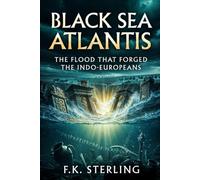 Black Sea Atlantis: The Flood That Forged the Indo-Europeans