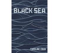 Black Sea : Dispatches and Recipes - Through Darkness and Light