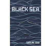 Black Sea: Dispatches and Recipes - Through Darkness and Light